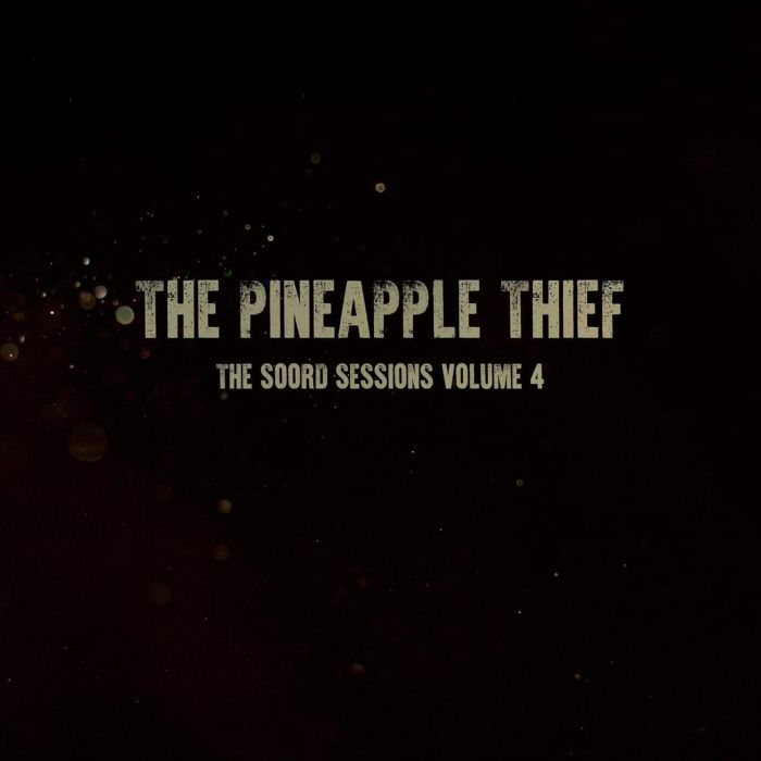 PINEAPPLE THIEF - SOORD SESSIONS: VOLUME 4