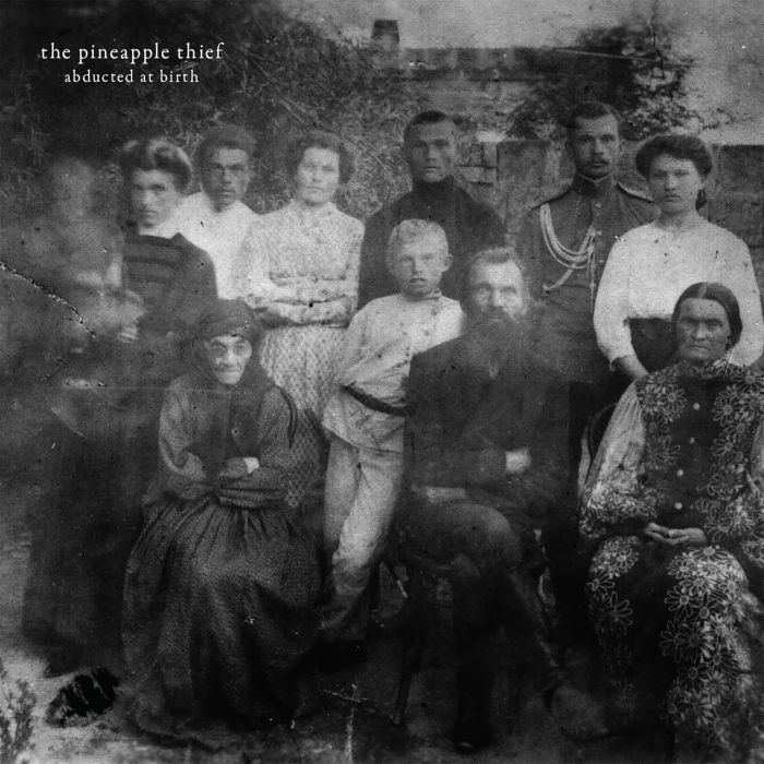 PINEAPPLE THIEF - ABDUCTED AT BIRTH