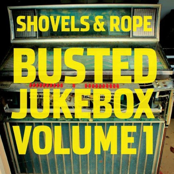 SHOVELS & ROPE - BUSTED JUKEBOX VOL.1