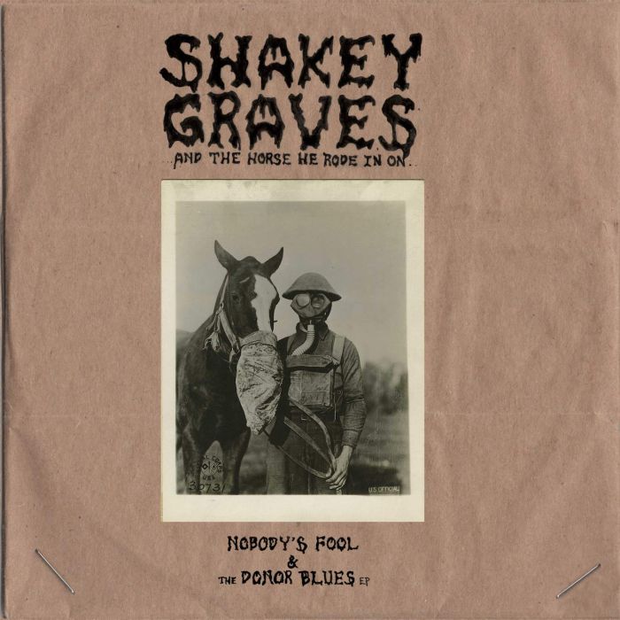 SHAKEY GRAVES - SHAKEY GRAVES & THE HORSE HE RODE IN ON (NOBODY'S FOOL & THE DONO