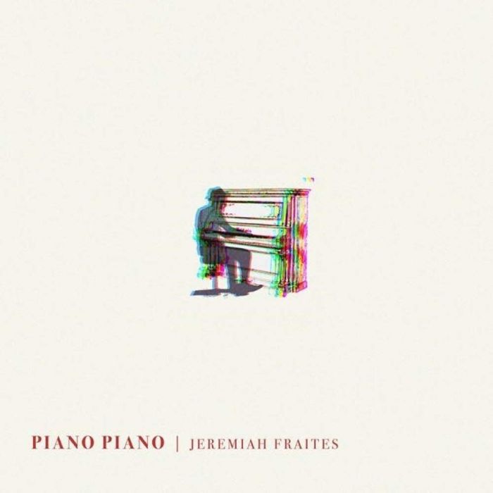 JEREMIAH FRAITES - PIANO PIANO