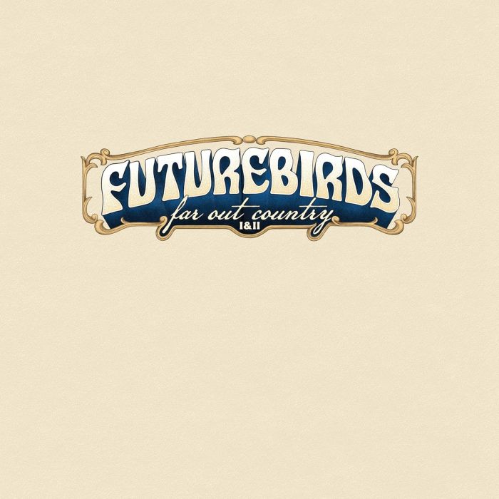 FUTUREBIRDS - FAR OUT COUNTRY I&II