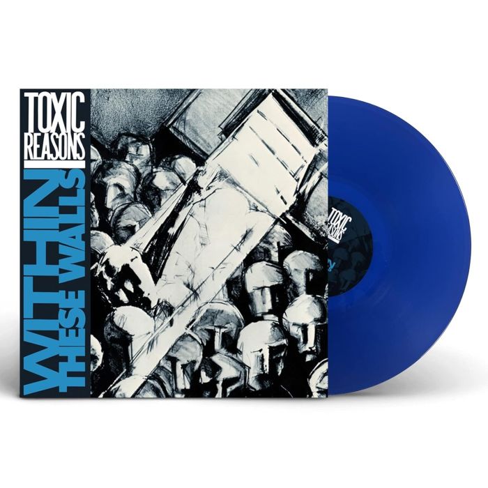 TOXIC REASONS - WITHIN THESE WALLS (BLUE VINYL)