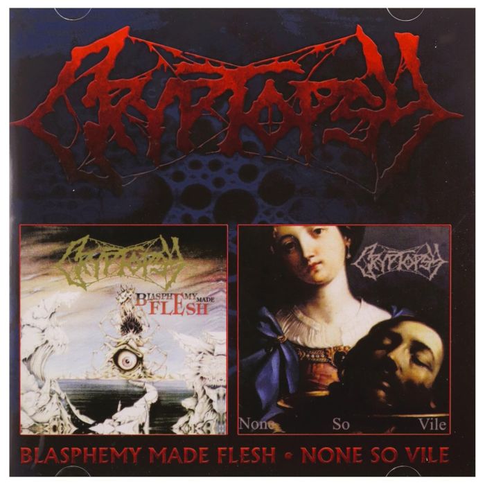 CRYPTOPSY - BLASPHEMY MADE FLESH/NONE SO VILE