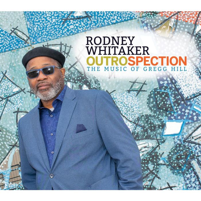 RODNEY WHITAKER - OUTROSPECTION: THE MUSIC OF GREGG HILL