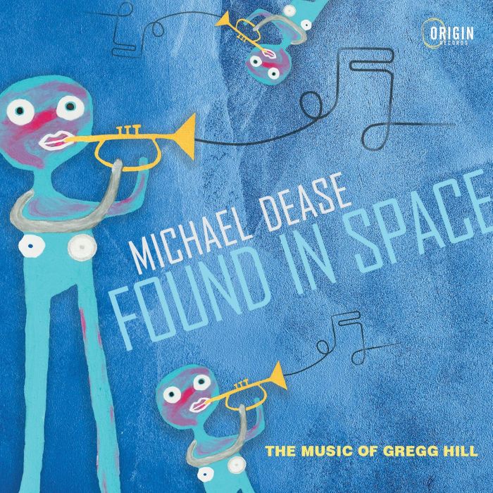MICHAEL DEASE - FOUND IN SPACE: MUSIC OF GREGG HILL