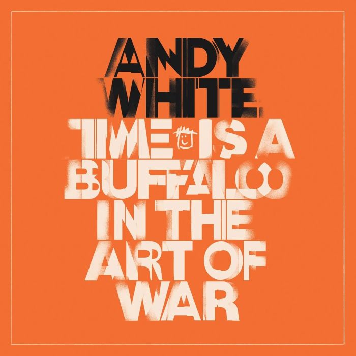ANDY WHITE - TIME IS A BUFFALO IN THE ART OF WAR