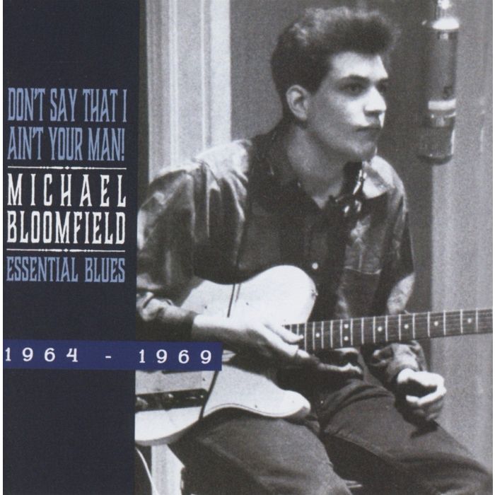 MICHAEL BLOOMFIELD - DON’T SAY THAT I AIN’T YOUR MAN