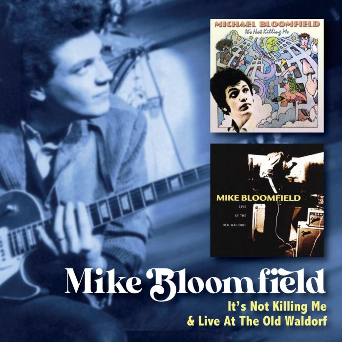 MIKE BLOOMFIELD - IT’S NOT KILLING ME C/W LIVE AT THE OLD WALDORF