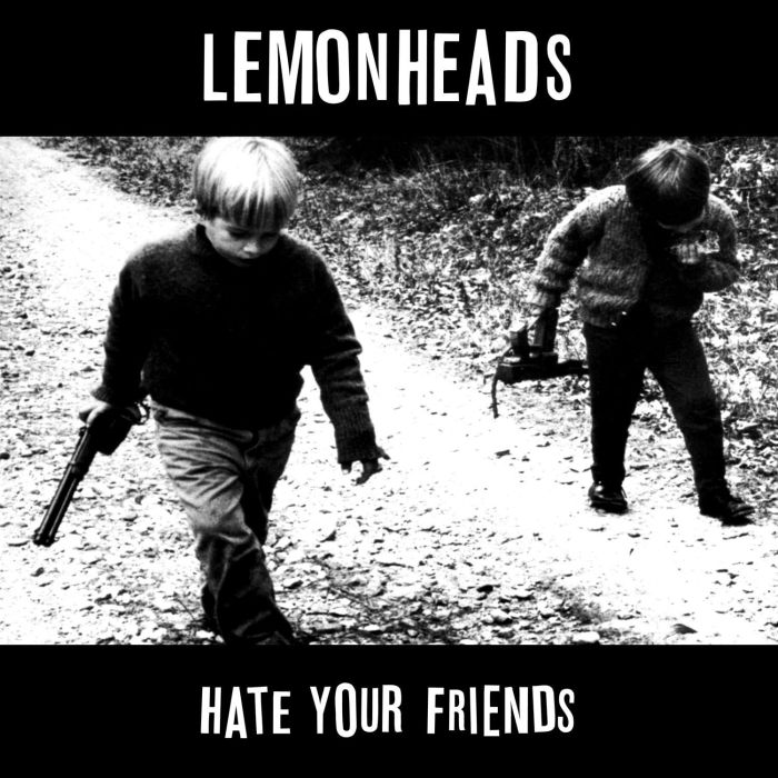 LEMONHEADS - HATE YOUR FRIENDS