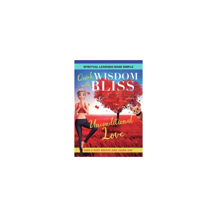 QUICK WISDOM WITH BLISS: UNCONDITIONAL LOVE