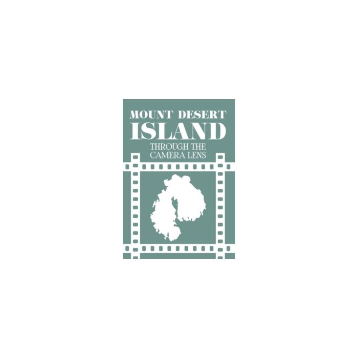 MOUNT DESERT ISLAND THROUGH THE CAMERA LENS