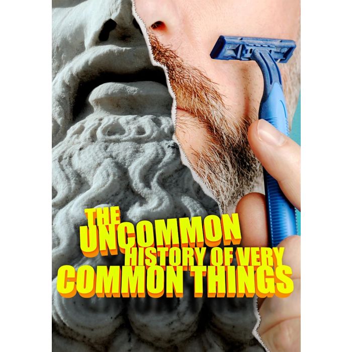 UNCOMMON HISTORY OF VERY COMMON THINGS