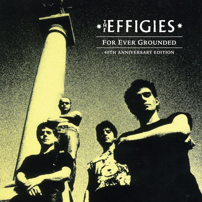 EFFIGIES - FOR EVER GROUNDED (40TH ANNIVERSARY EDITION)