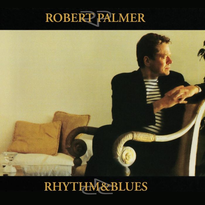 ROBERT PALMER - RHYTHM & BLUES
