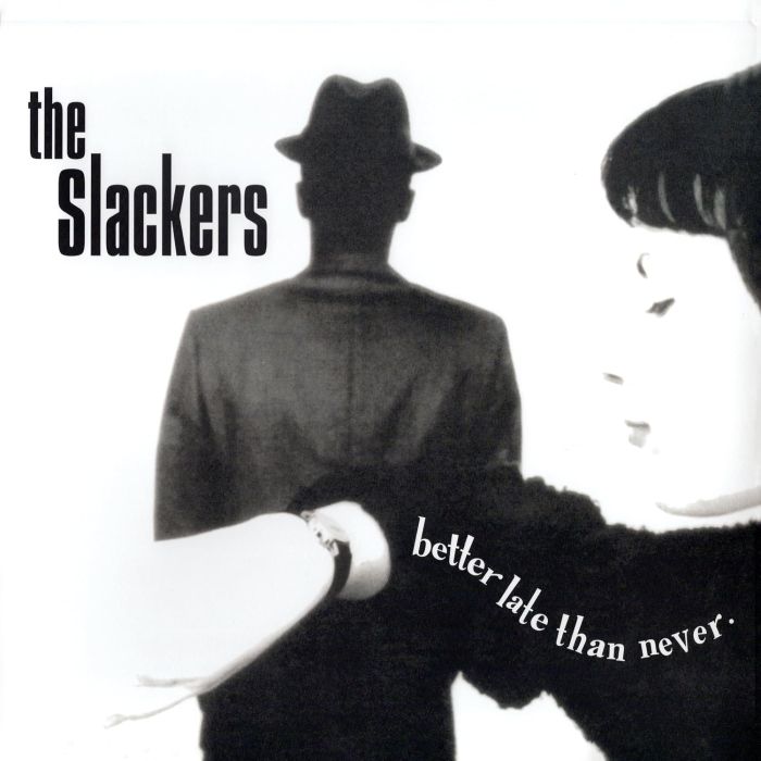 SLACKERS - BETTER LATE THAN