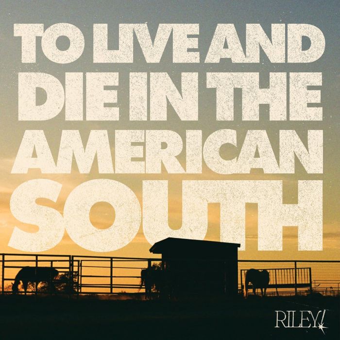 RILEY! - TO LIVE & DIE IN THE AMERICAN SOUTH