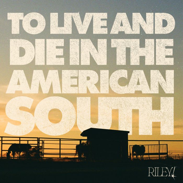 RILEY! - TO LIVE & DIE IN THE AMERICAN SOUTH