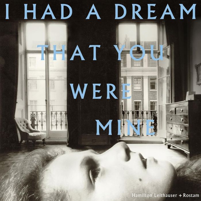 LEITHAUSER,HAMILTON / ROSTAM - I HAD A DREAM THAT YOU WERE MINE