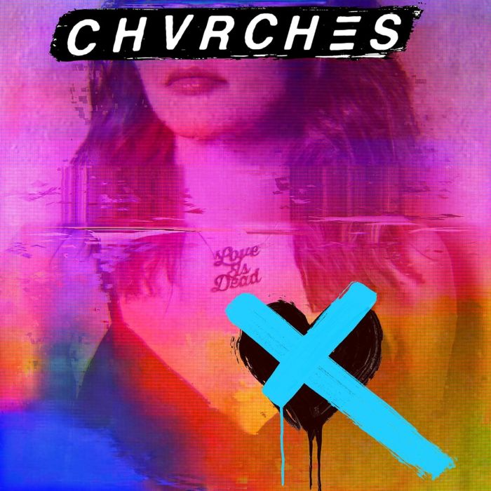 CHVRCHES - LOVE IS DEAD