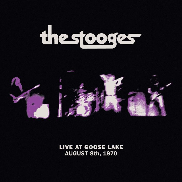 STOOGES - LIVE AT GOOSE LAKE: AUGUST 8TH 1970