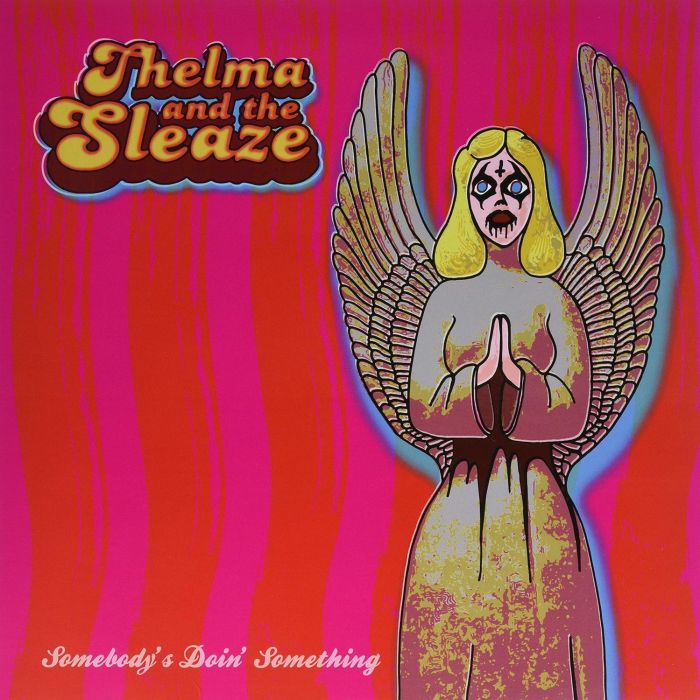 THELMA & THE SLEAZE - SOMEBODY'S DOIN SOMETHING