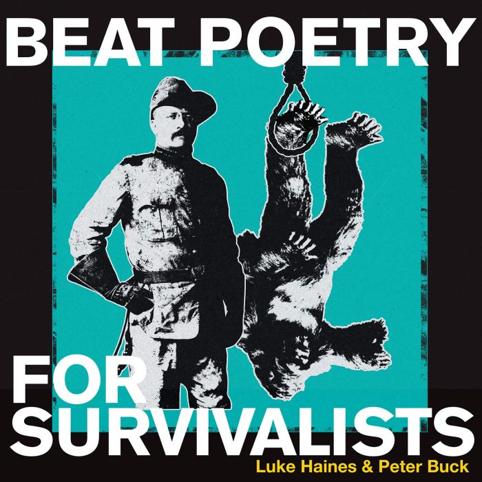 HAINES,LUKE & PETER BUCK - BEAT POETRY FOR SURVIVALISTS
