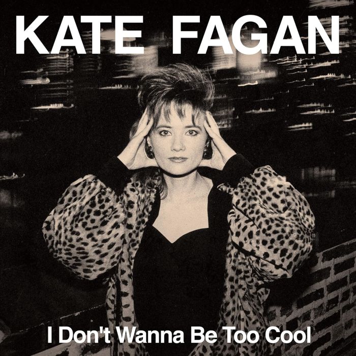 KATE FAGAN - I DON'T WANNA BE TOO COOL (EXPANDED EDITION/MILKY CLEAR VINYL)