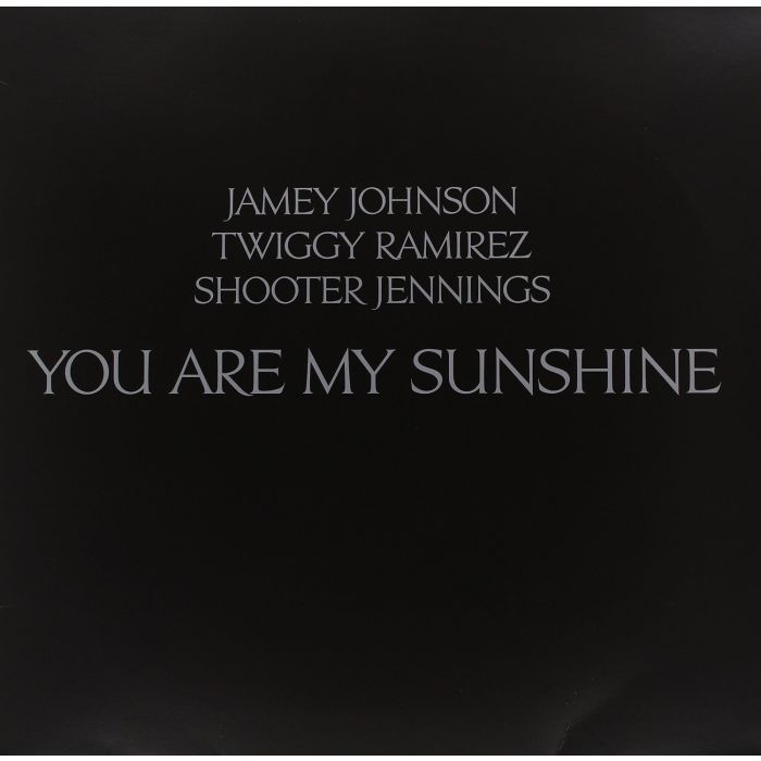 SHOOTER JENNINGS; JAMEY JOHNSON; TWIFFY RAMIREZ - YOU ARE MY SUNSHINE