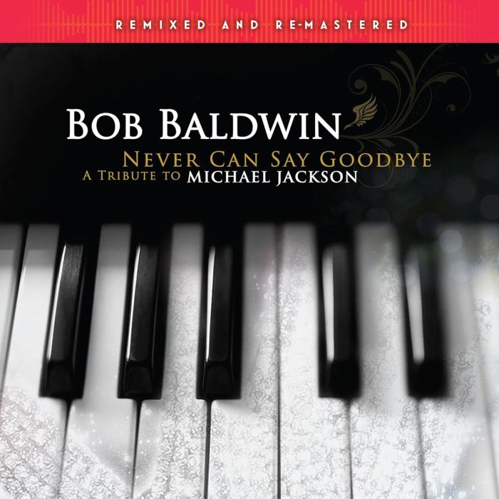 BOB BALDWIN - NEVER CAN SAY GOODBYE (A TRIBUTE TO MICHAEL JACKSON) (REMIXED & R