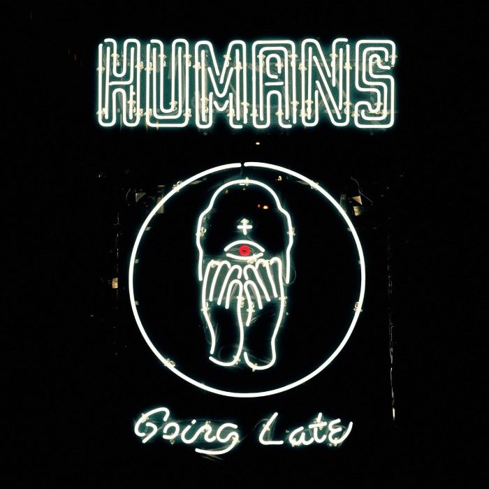 HUMANS - GOING LATE