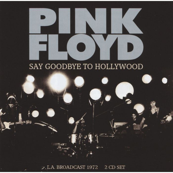 PINK FLOYD - SAY GOODBYE TO HOLLYWOOD