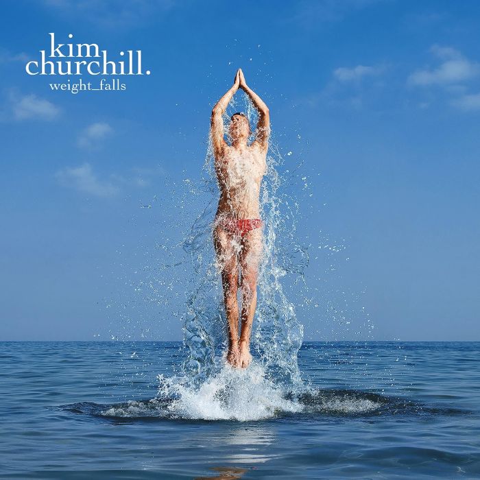 KIM CHURCHILL - WEIGHT FALLS