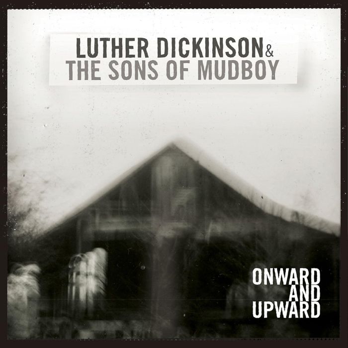LUTHER DICKINSON - ONWARD AND UPWARD