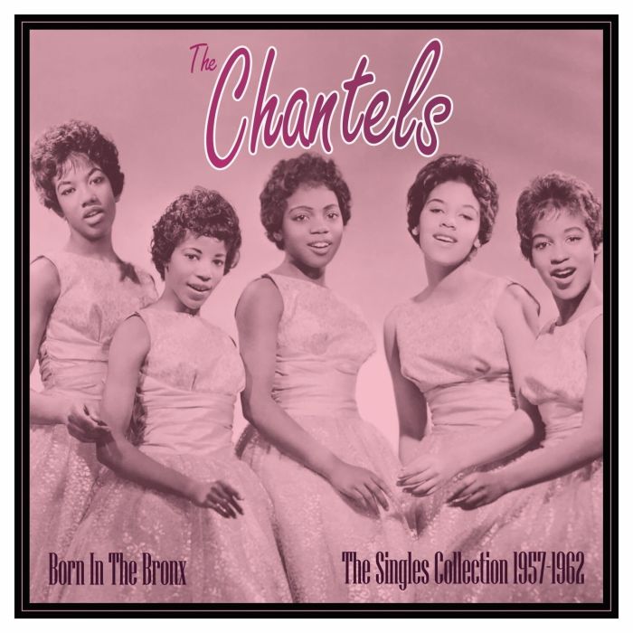 CHANTELS - BORN IN THE BRONX: THE SINGLES 1957-62