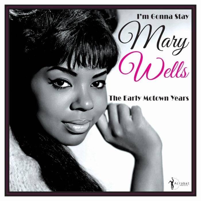 MARY WELLS - IM GONNA STAY - THE EARLY MOTOWN YEARS 1960-62