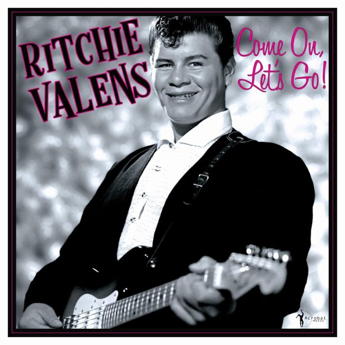 RITCHIE VALENS - COME ON, LET'S GO!: THE SINGLES & MORE