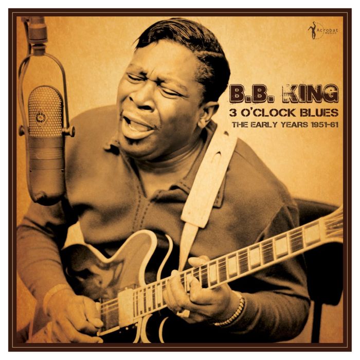 B.B. KING - 3 O'CLOCK BLUES: THE EARLY YEARS 1951-62