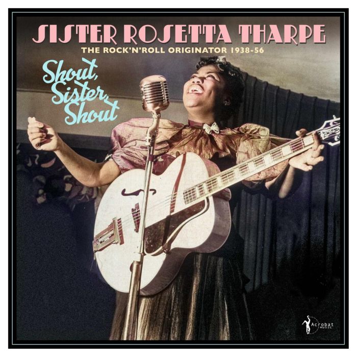 SISTER ROSETTA THARPE - SHOUT, SISTER, SHOUT: THE ROCK N ROLL ORIGINATOR 1938-56