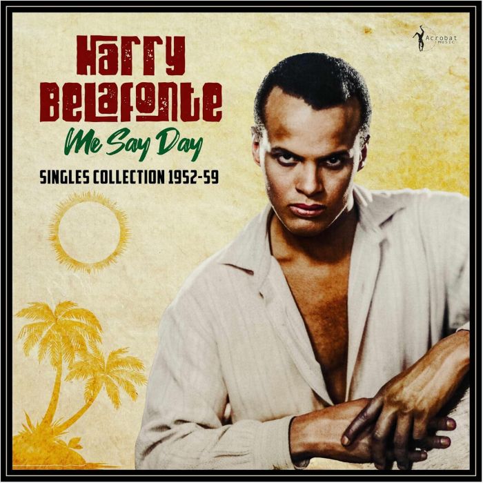 HARRY BELAFONTE - ME SAY DAY: SINGLES COLLECTION 1952-59