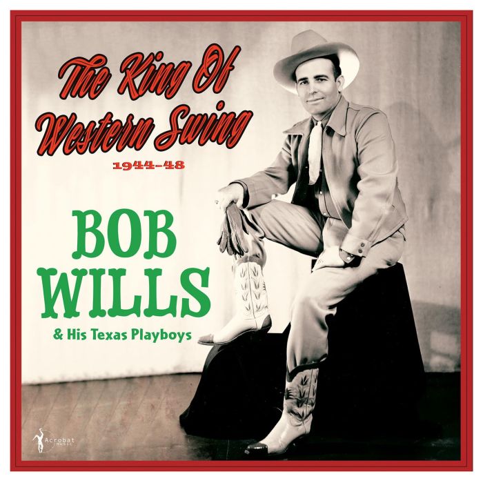 WILLS,BOB & HIS TEXAS PLAYBOYS - KING OF WESTERN SWING: 1944-48