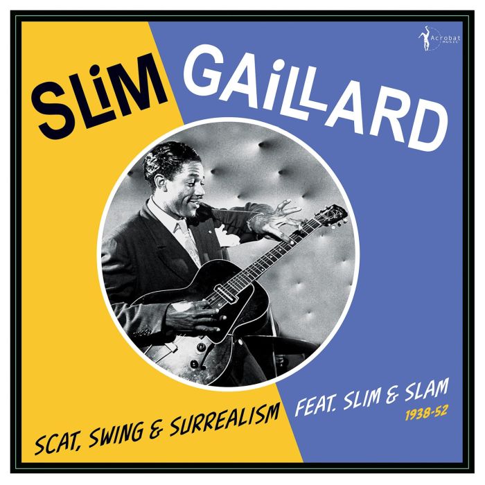 SLIM GAILLARD - SCAT, SWING & SURREALISM FEAT. SLIM & SLAM 1938-52