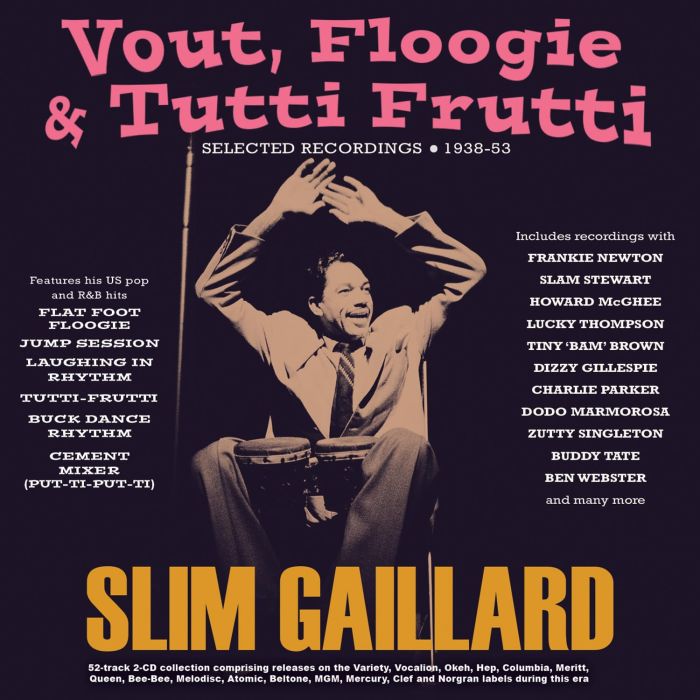 SLIM GAILLARD - VOUT, FLOOGIE & TUTTI FRUTTI: SELECTED RECORDINGS 1938-53