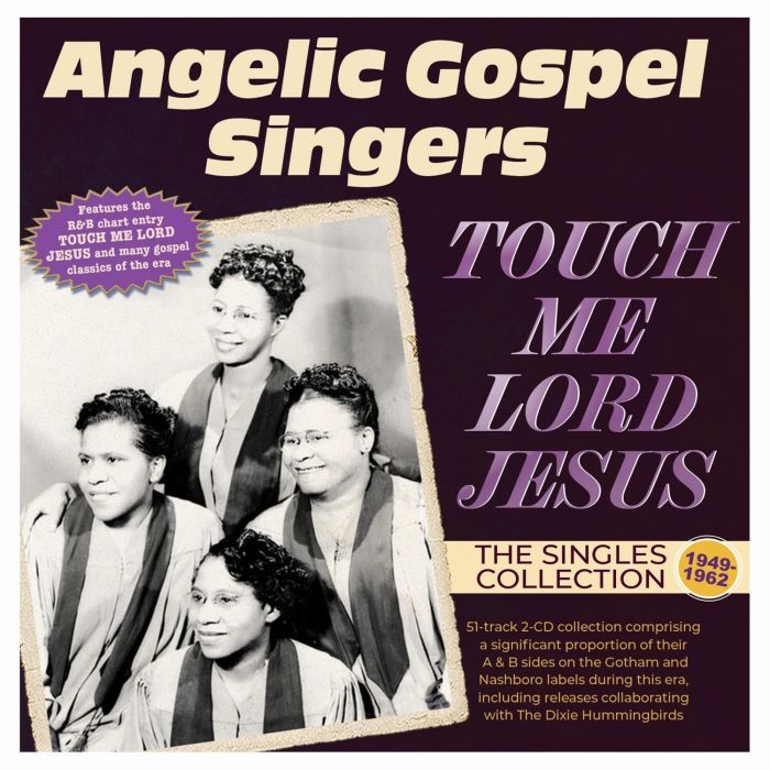 ANGELIC GOSPEL SINGERS - TOUCH ME LORD JESUS: THE SINGLES COLLECTION 1949-62