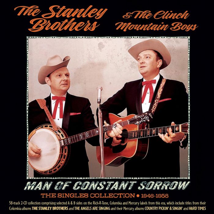 STANLEY BROTHERS & THE CLINCH MOUNTAIN BOYS - MAN OF CONSTANT SORROW: THE SINGLES COLLECTION 1946-1958