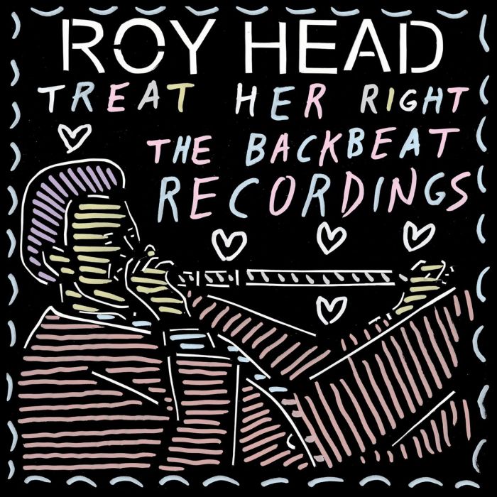 ROY HEAD - TREAT HER RIGHT - THE BACKBEAT RECORDINGS