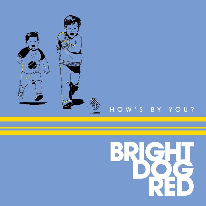 BRIGHT DOG RED - HOW'S BY YOU