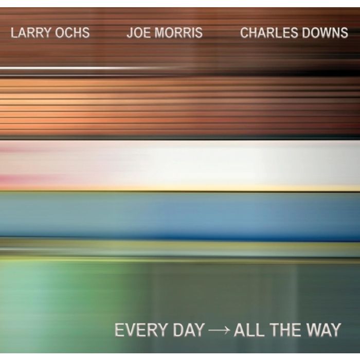 OCHS,LARRY & JOE MORRIS & CHARLES DOWNS - EVERY DAY - ALL THE WAY