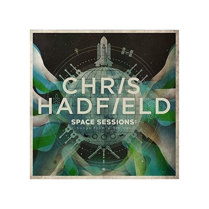 CHRIS HADFIELD - SPACE SESSIONS – SONGS FROM A TIN CAN