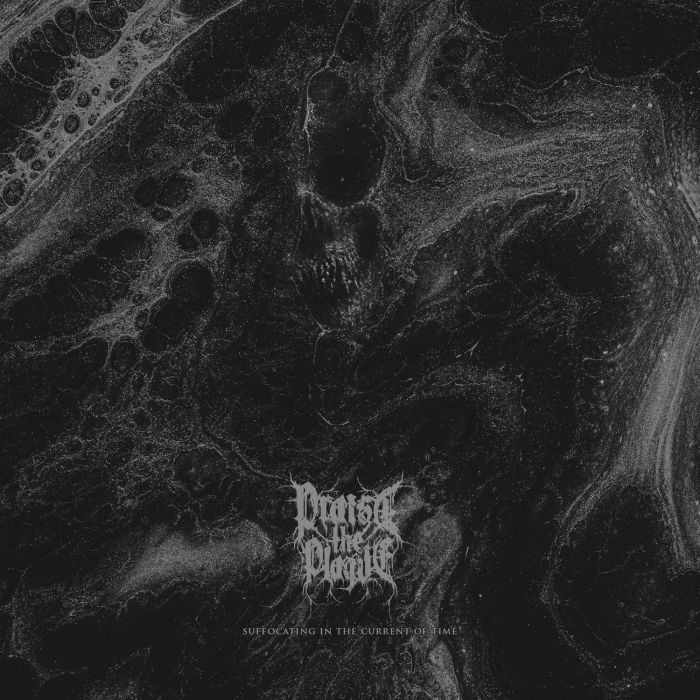 PRAISE THE PLAGUE - SUFFOCATING IN THE CURRENT OF TIME